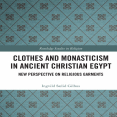 Ingvild Sælid Gilhus - Clothes and Monasticism in Ancient Christian Egypt. New Perspective on Religious Garments (Routledge Studies in Religion) [Retail]